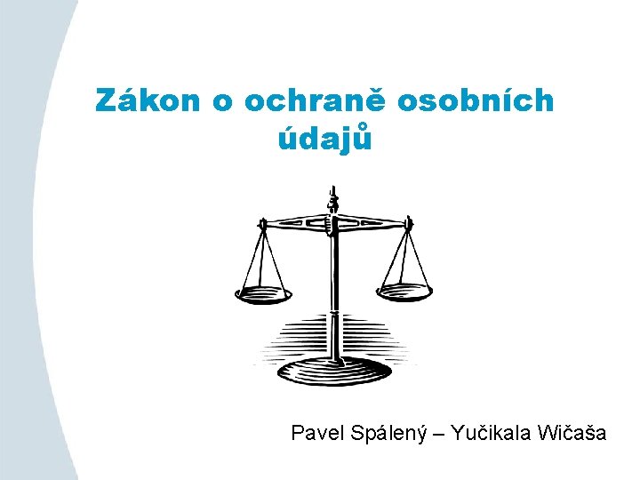 Zákon o ochraně osobních údajů Pavel Spálený – Yučikala Wičaša 