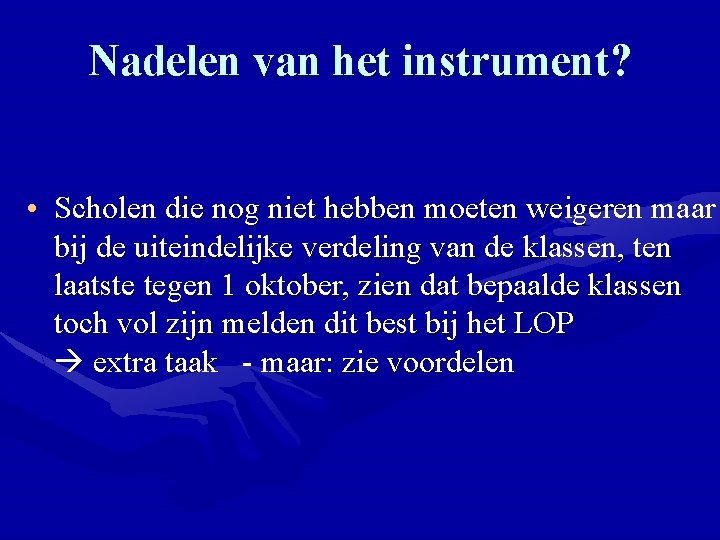 Nadelen van het instrument? • Scholen die nog niet hebben moeten weigeren maar bij