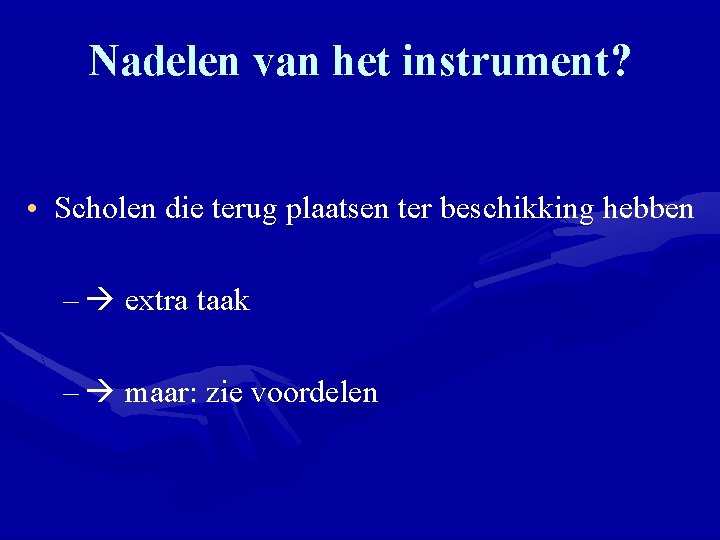 Nadelen van het instrument? • Scholen die terug plaatsen ter beschikking hebben – extra