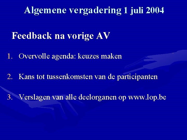 Algemene vergadering 1 juli 2004 Feedback na vorige AV 1. Overvolle agenda: keuzes maken