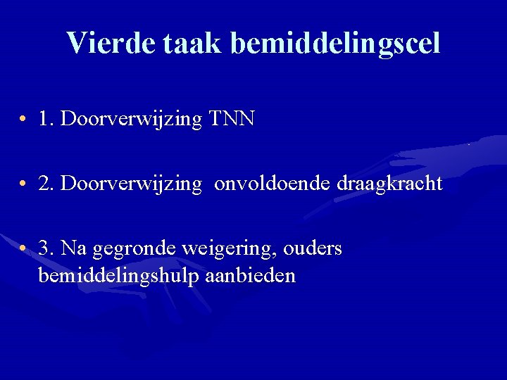 Vierde taak bemiddelingscel • 1. Doorverwijzing TNN • 2. Doorverwijzing onvoldoende draagkracht • 3.