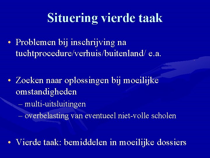 Situering vierde taak • Problemen bij inschrijving na tuchtprocedure/verhuis/buitenland/ e. a. • Zoeken naar