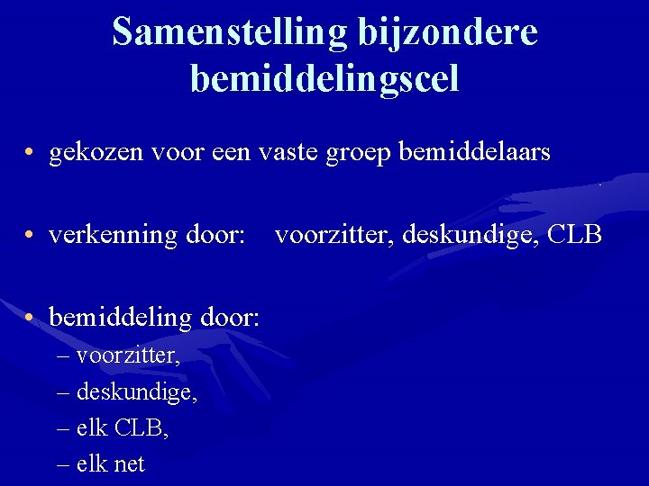 Samenstelling bijzondere bemiddelingscel • gekozen voor een vaste groep bemiddelaars • verkenning door: voorzitter,