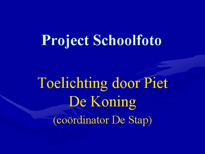 Project Schoolfoto Toelichting door Piet De Koning (coördinator De Stap) 