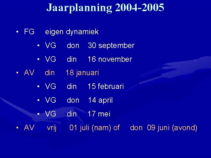 Jaarplanning 2004 -2005 • FG • AV eigen dynamiek • VG don 30 september