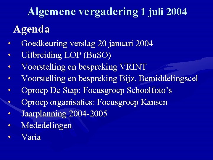 Algemene vergadering 1 juli 2004 Agenda • • • Goedkeuring verslag 20 januari 2004