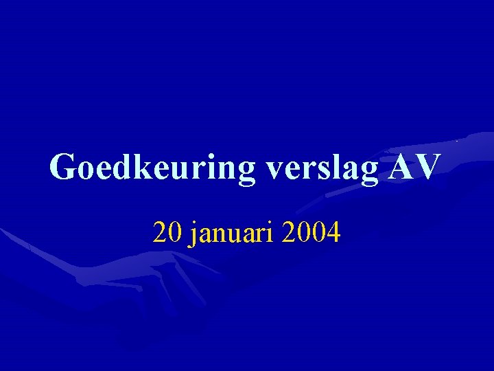 Goedkeuring verslag AV 20 januari 2004 