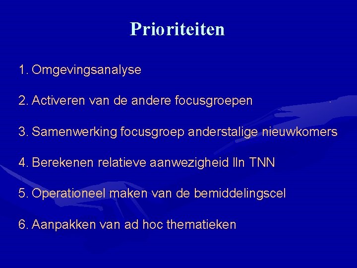 Prioriteiten 1. Omgevingsanalyse 2. Activeren van de andere focusgroepen 3. Samenwerking focusgroep anderstalige nieuwkomers