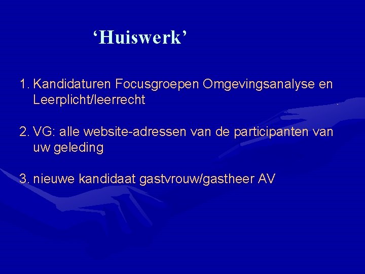 ‘Huiswerk’ 1. Kandidaturen Focusgroepen Omgevingsanalyse en Leerplicht/leerrecht 2. VG: alle website-adressen van de participanten