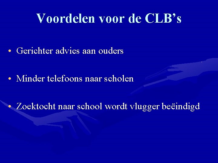 Voordelen voor de CLB’s • Gerichter advies aan ouders • Minder telefoons naar scholen