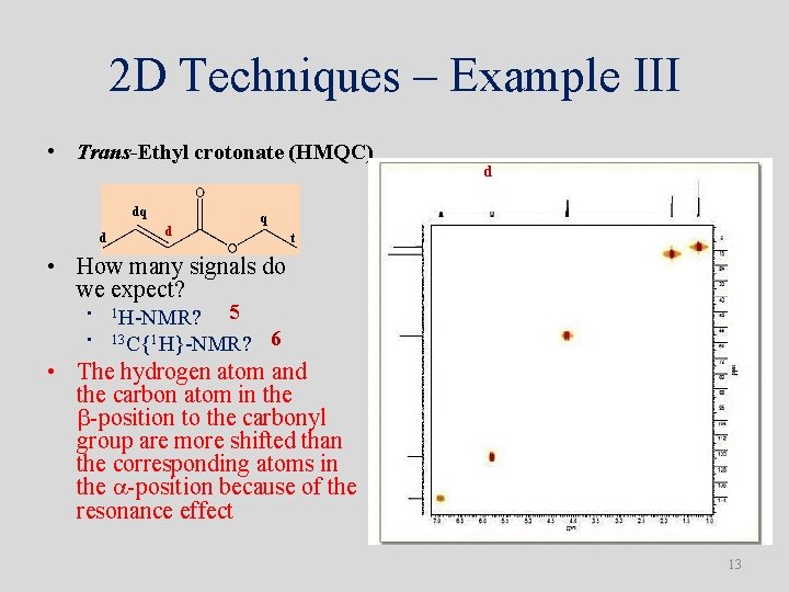 2 D Techniques – Example III • Trans-Ethyl crotonate (HMQC) dq d d dq