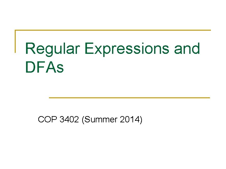 Regular Expressions and DFAs COP 3402 (Summer 2014) 
