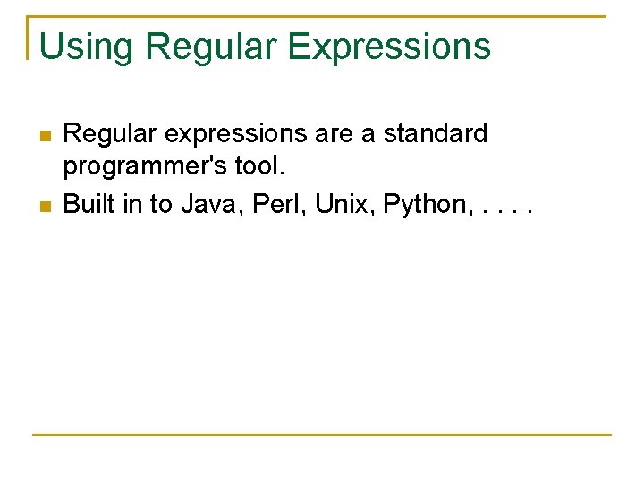 Using Regular Expressions n n Regular expressions are a standard programmer's tool. Built in