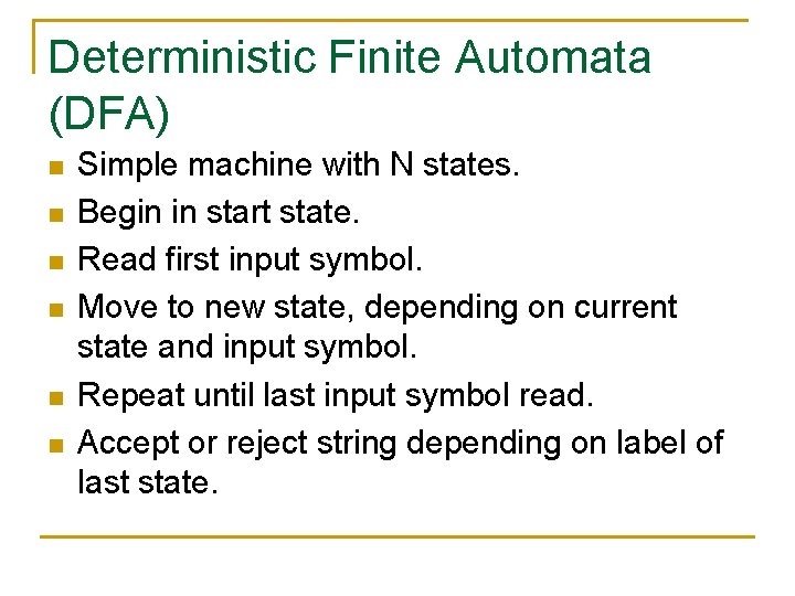 Deterministic Finite Automata (DFA) n n n Simple machine with N states. Begin in