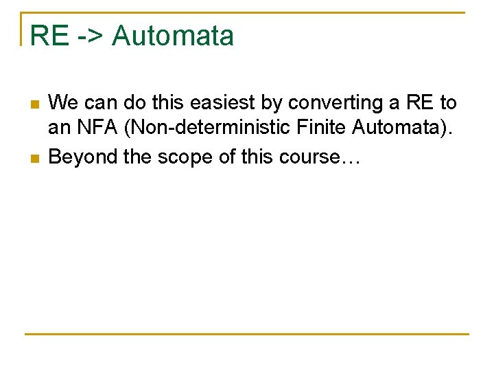 RE -> Automata n n We can do this easiest by converting a RE