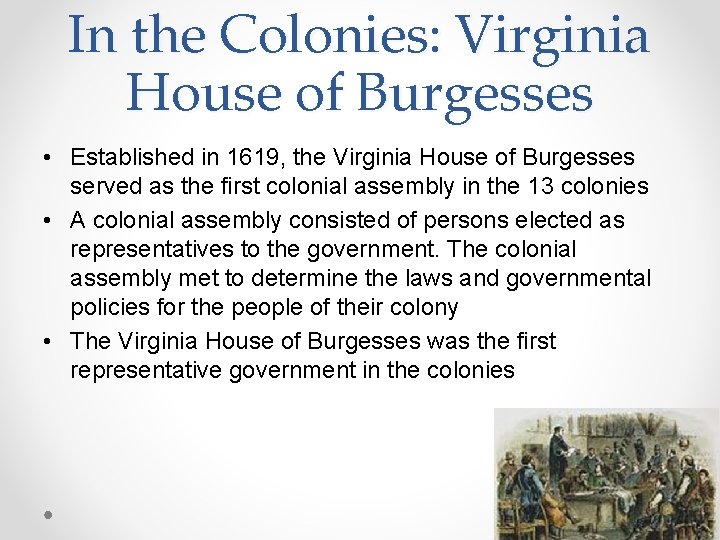 In the Colonies: Virginia House of Burgesses • Established in 1619, the Virginia House