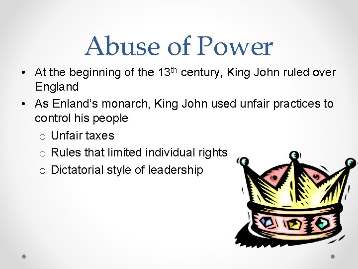 Abuse of Power • At the beginning of the 13 th century, King John