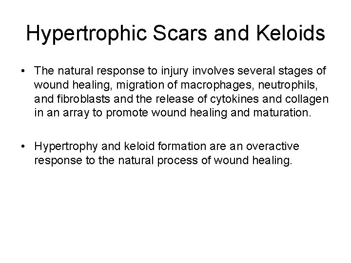 Hypertrophic Scars and Keloids • The natural response to injury involves several stages of