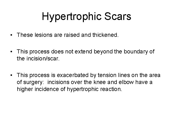 Hypertrophic Scars • These lesions are raised and thickened. • This process does not