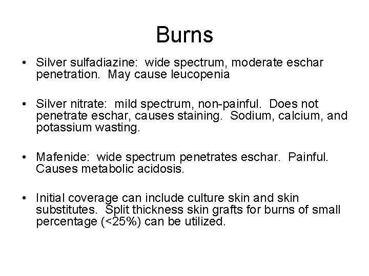Burns • Silver sulfadiazine: wide spectrum, moderate eschar penetration. May cause leucopenia • Silver