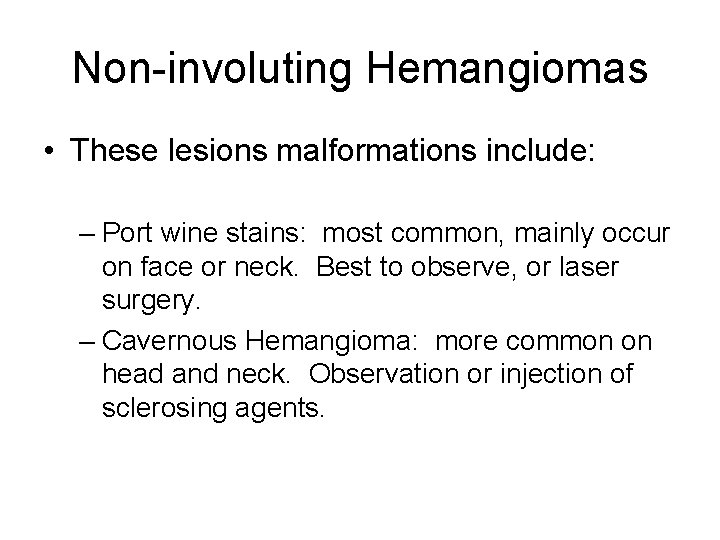 Non-involuting Hemangiomas • These lesions malformations include: – Port wine stains: most common, mainly