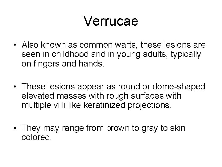 Verrucae • Also known as common warts, these lesions are seen in childhood and