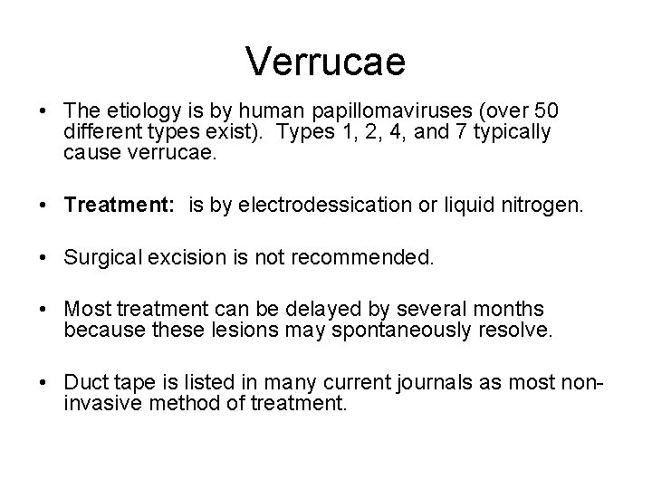 Verrucae • The etiology is by human papillomaviruses (over 50 different types exist). Types