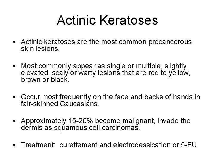 Actinic Keratoses • Actinic keratoses are the most common precancerous skin lesions. • Most