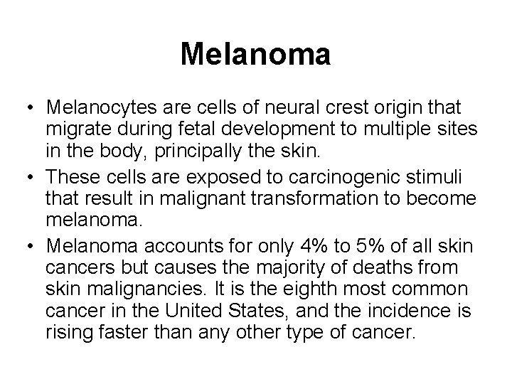 Melanoma • Melanocytes are cells of neural crest origin that migrate during fetal development