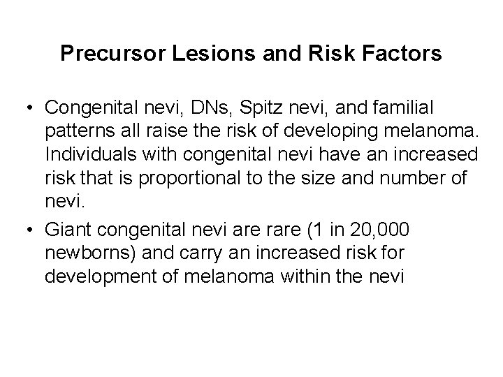 Precursor Lesions and Risk Factors • Congenital nevi, DNs, Spitz nevi, and familial patterns