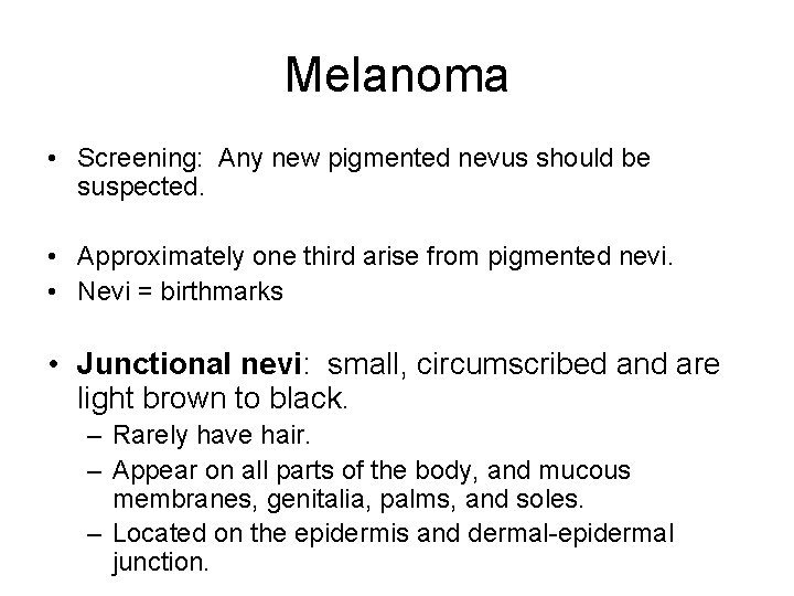 Melanoma • Screening: Any new pigmented nevus should be suspected. • Approximately one third