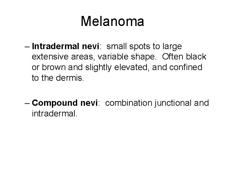 Melanoma – Intradermal nevi: small spots to large extensive areas, variable shape. Often black