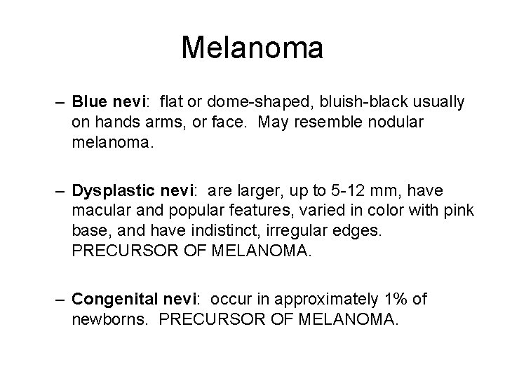 Melanoma – Blue nevi: flat or dome-shaped, bluish-black usually on hands arms, or face.