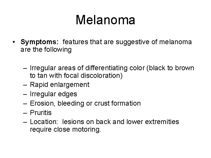 Melanoma • Symptoms: features that are suggestive of melanoma are the following – Irregular