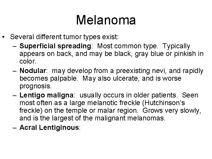 Melanoma • Several different tumor types exist: – Superficial spreading: Most common type. Typically