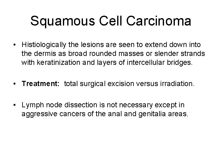 Squamous Cell Carcinoma • Histiologically the lesions are seen to extend down into the