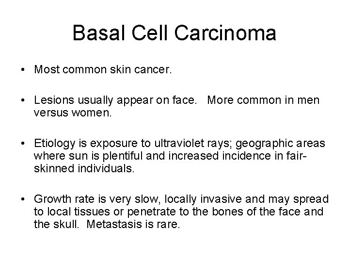 Basal Cell Carcinoma • Most common skin cancer. • Lesions usually appear on face.