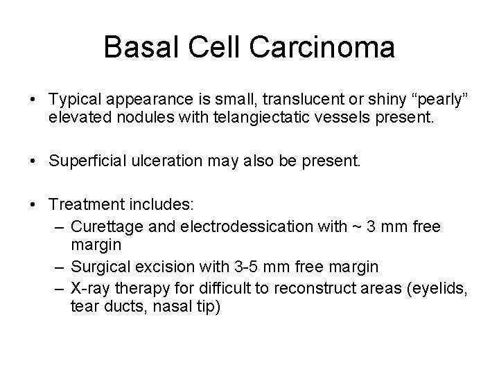 Basal Cell Carcinoma • Typical appearance is small, translucent or shiny “pearly” elevated nodules