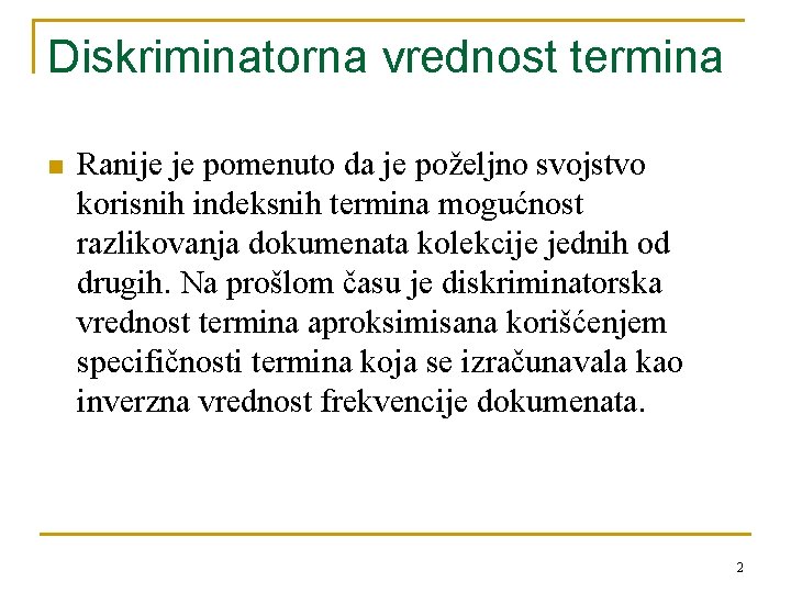 Diskriminatorna vrednost termina n Ranije je pomenuto da je poželjno svojstvo korisnih indeksnih termina