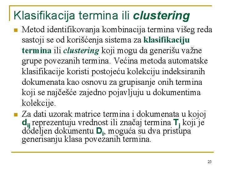 Klasifikacija termina ili clustering n n Metod identifikovanja kombinacija termina višeg reda sastoji se