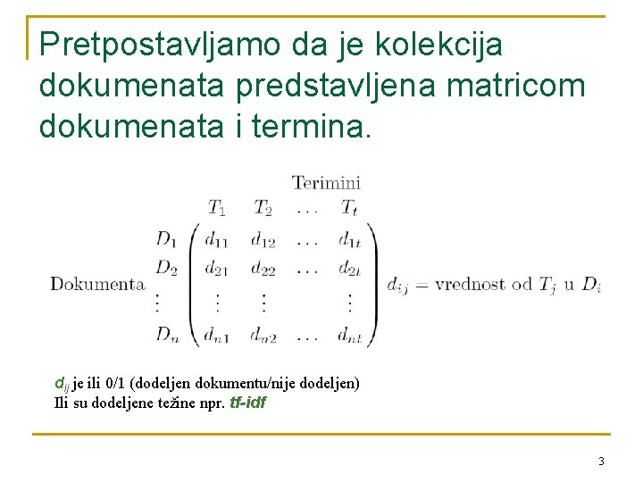 Pretpostavljamo da je kolekcija dokumenata predstavljena matricom dokumenata i termina. dij je ili 0/1