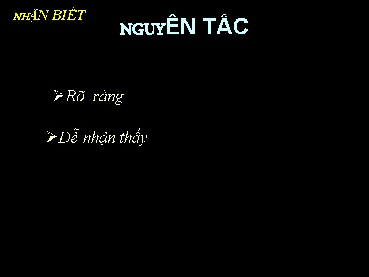 NHẬN BIẾT NGUYÊN TẮC ØRõ ràng ØDễ nhận thấy 