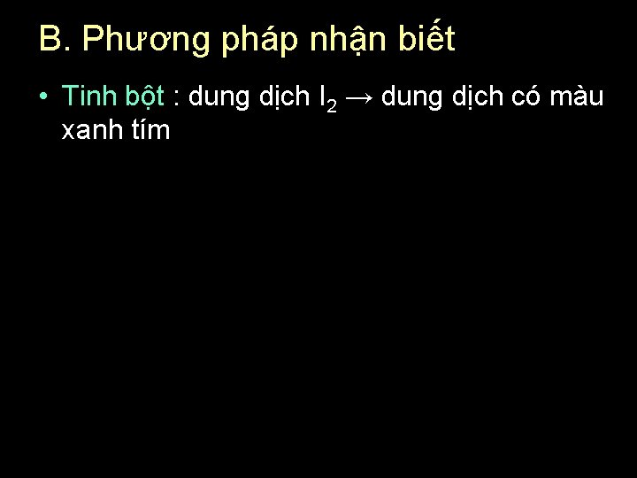 B. Phương pháp nhận biết • Tinh bột : dung dịch I 2 →