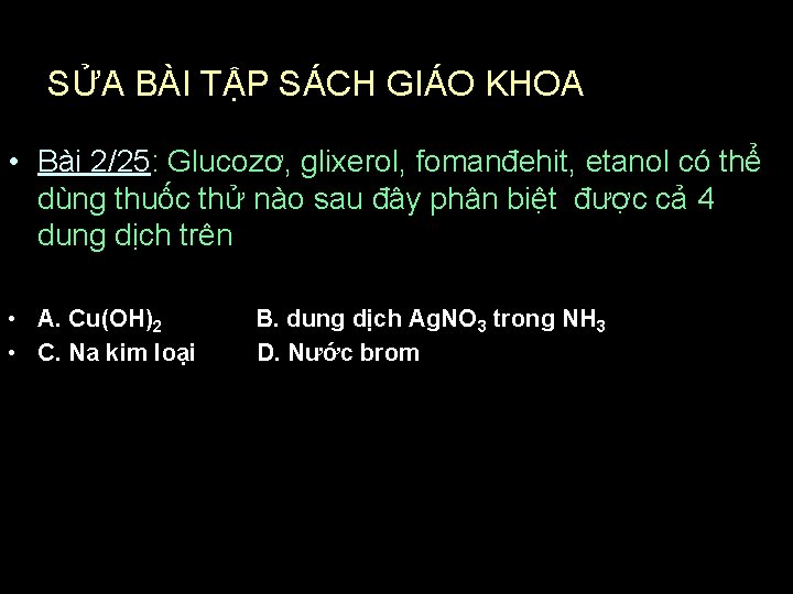 SỬA BÀI TẬP SÁCH GIÁO KHOA • Bài 2/25: Glucozơ, glixerol, fomanđehit, etanol có