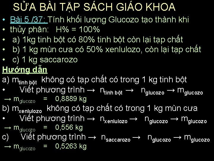 SỬA BÀI TẬP SÁCH GIÁO KHOA • Bài 5 /37: Tính khối lượng Glucozo