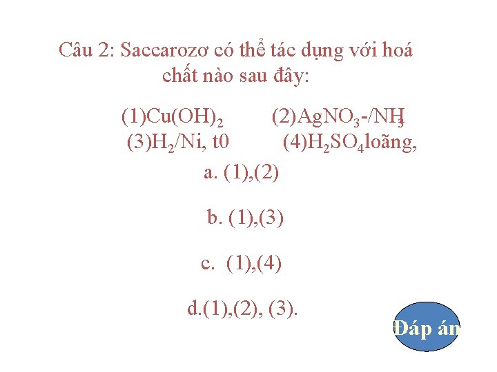 Câu 2: Saccarozơ có thể tác dụng với hoá chất nào sau đây: (1)Cu(OH)2