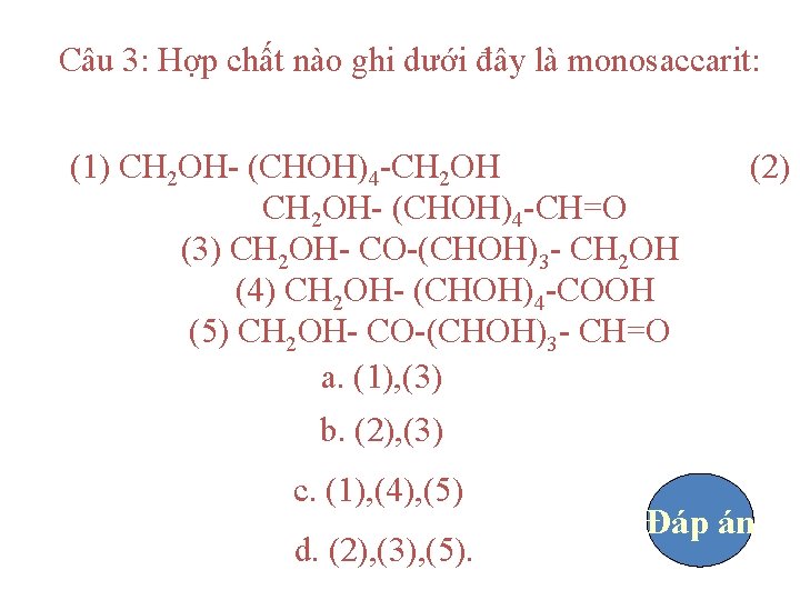 Câu 3: Hợp chất nào ghi dưới đây là monosaccarit: (1) CH 2 OH