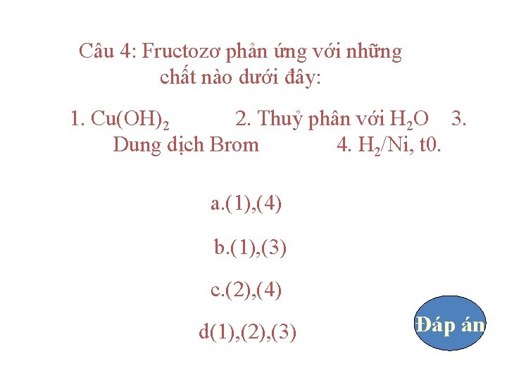 Câu 4: Fructozơ phản ứng với những chất nào dưới đây: 1. Cu(OH)2 2.