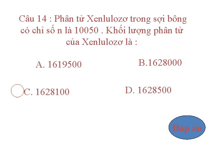 Câu 14 : Phân tử Xenlulozơ trong sợi bông có chỉ số n là