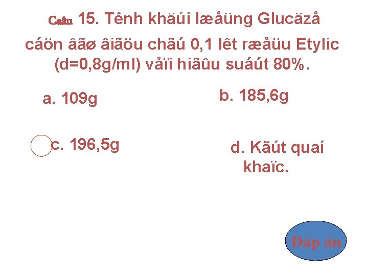 Caâu 15. Tênh khäúi læåüng Glucäzå cáön âãø âiãöu chãú 0, 1 lêt ræåüu